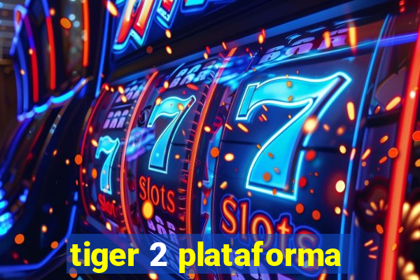 tiger 2 plataforma